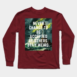 Never change to be accepted by others. stay weird. Long Sleeve T-Shirt